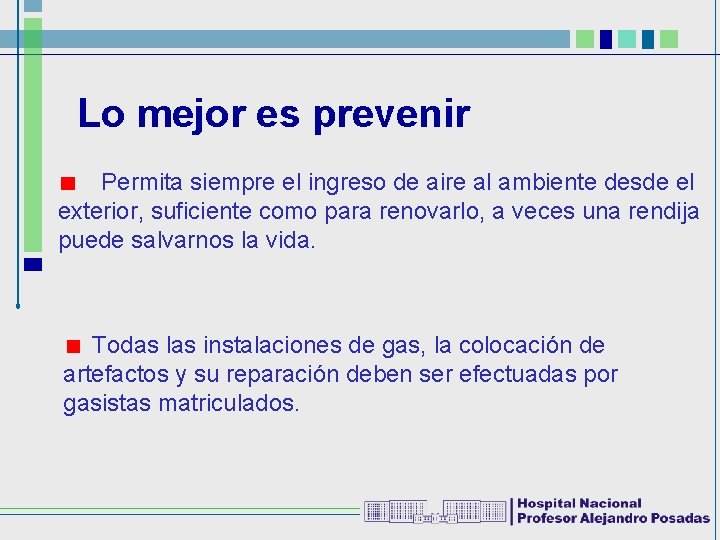 Lo mejor es prevenir Permita siempre el ingreso de aire al ambiente desde el