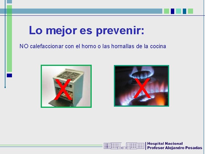 Lo mejor es prevenir: NO calefaccionar con el horno o las hornallas de la