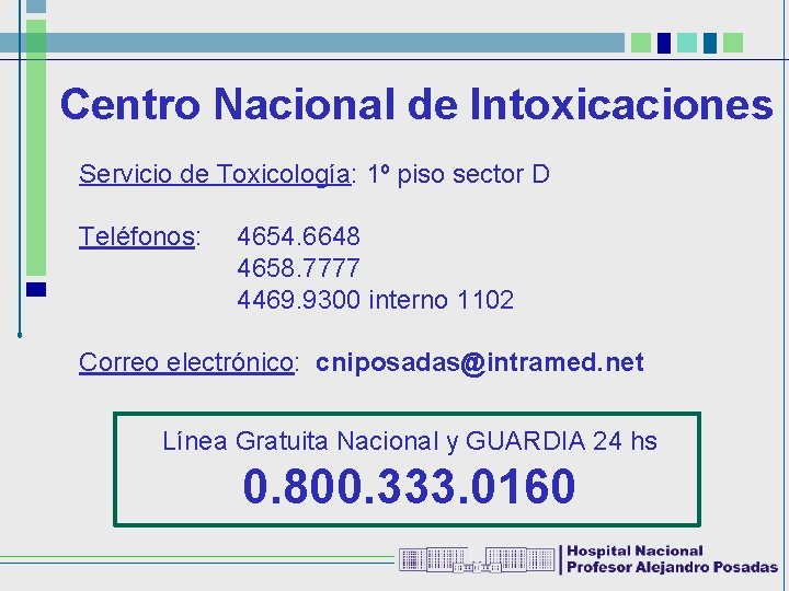 Centro Nacional de Intoxicaciones Servicio de Toxicología: 1º piso sector D Teléfonos: 4654. 6648