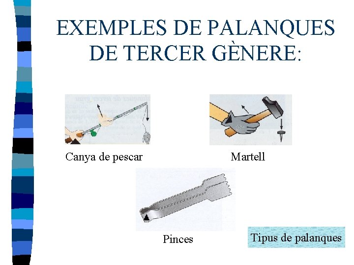 EXEMPLES DE PALANQUES DE TERCER GÈNERE: Canya de pescar Martell Pinces Tipus de palanques