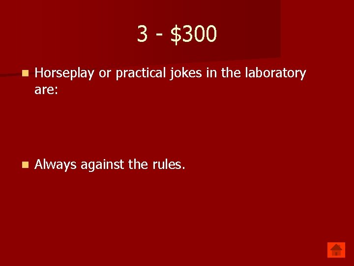 3 - $300 n Horseplay or practical jokes in the laboratory are: n Always