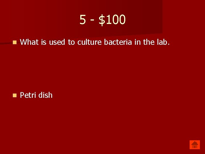 5 - $100 n What is used to culture bacteria in the lab. n