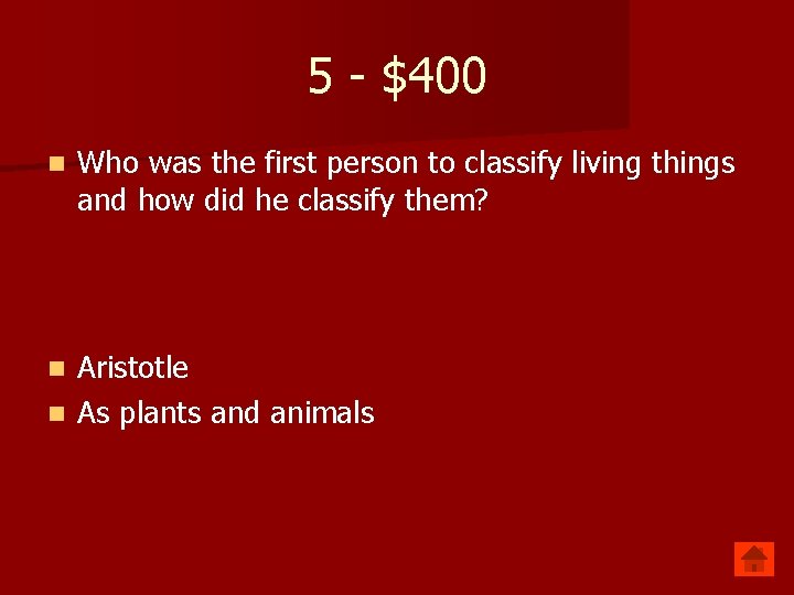 5 - $400 n Who was the first person to classify living things and