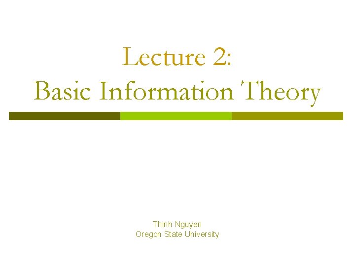 Lecture 2: Basic Information Theory Thinh Nguyen Oregon State University 