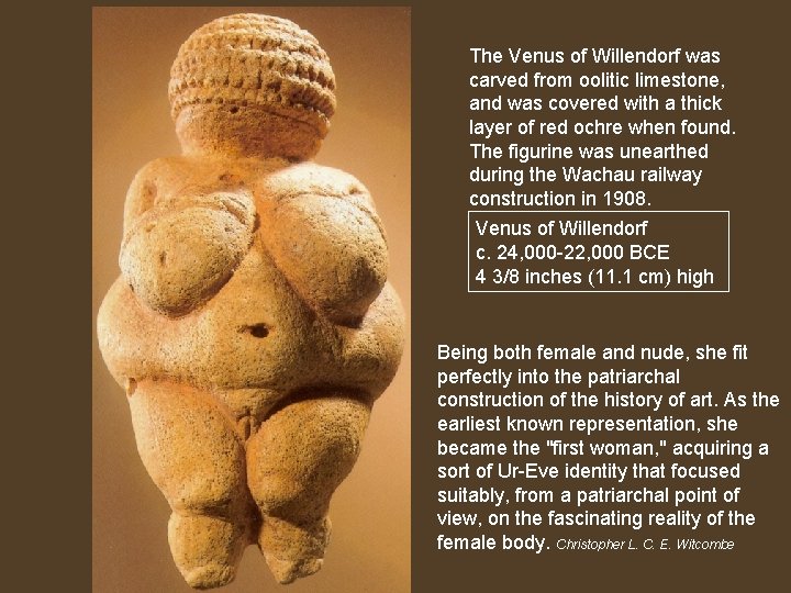 The Venus of Willendorf was carved from oolitic limestone, and was covered with a