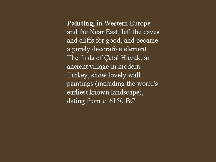 Painting, in Western Europe and the Near East, left the caves and cliffs for