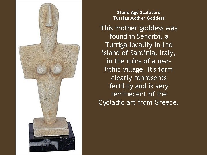 Stone Age Sculpture Turriga Mother Goddess This mother goddess was found in Senorbi, a