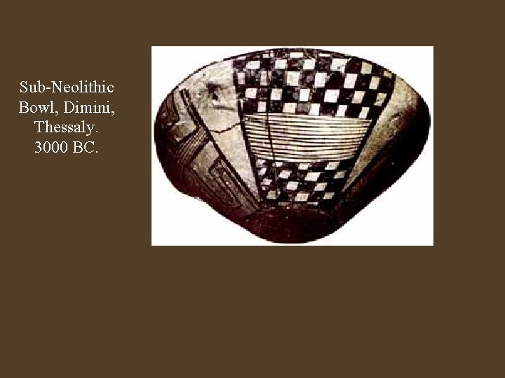 Sub-Neolithic Bowl, Dimini, Thessaly. 3000 BC. 