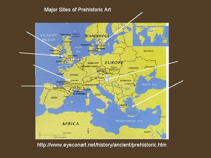 Major Sites of Prehistoric Art http: //www. eyeconart. net/history/ancient/prehistoric. htm 