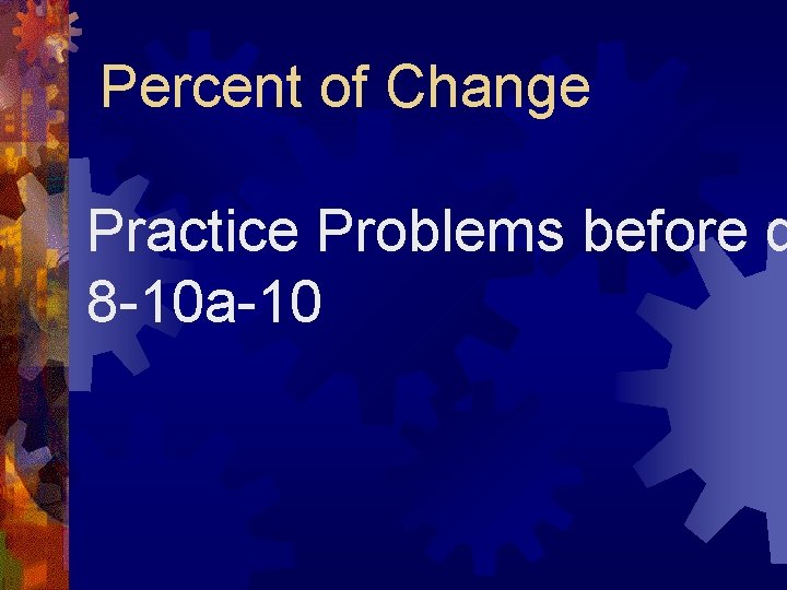 Percent of Change Practice Problems before d 8 -10 a-10 