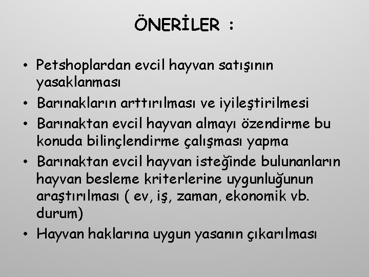 ÖNERİLER : • Petshoplardan evcil hayvan satışının yasaklanması • Barınakların arttırılması ve iyileştirilmesi • ÖNERİLER : • Petshoplardan evcil hayvan satışının yasaklanması • Barınakların arttırılması ve iyileştirilmesi •