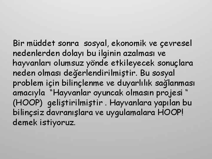 Bir müddet sonra sosyal, ekonomik ve çevresel nedenlerden dolayı bu ilginin azalması ve hayvanları Bir müddet sonra sosyal, ekonomik ve çevresel nedenlerden dolayı bu ilginin azalması ve hayvanları
