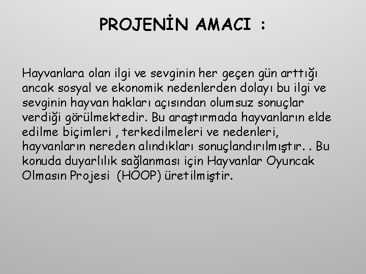 PROJENİN AMACI : Hayvanlara olan ilgi ve sevginin her geçen gün arttığı ancak sosyal PROJENİN AMACI : Hayvanlara olan ilgi ve sevginin her geçen gün arttığı ancak sosyal