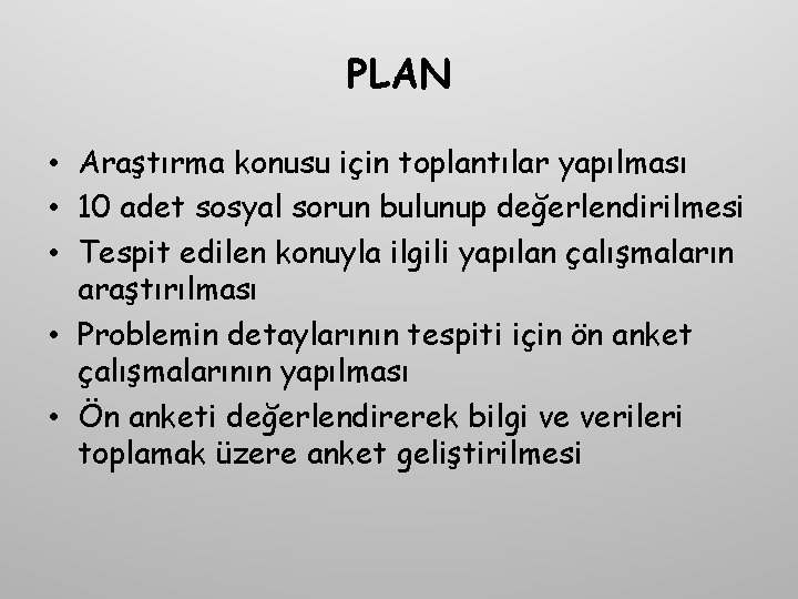 PLAN • Araştırma konusu için toplantılar yapılması • 10 adet sosyal sorun bulunup değerlendirilmesi PLAN • Araştırma konusu için toplantılar yapılması • 10 adet sosyal sorun bulunup değerlendirilmesi