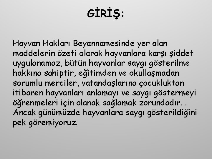 GİRİŞ: Hayvan Hakları Beyannamesinde yer alan maddelerin özeti olarak hayvanlara karşı şiddet uygulanamaz, bütün GİRİŞ: Hayvan Hakları Beyannamesinde yer alan maddelerin özeti olarak hayvanlara karşı şiddet uygulanamaz, bütün