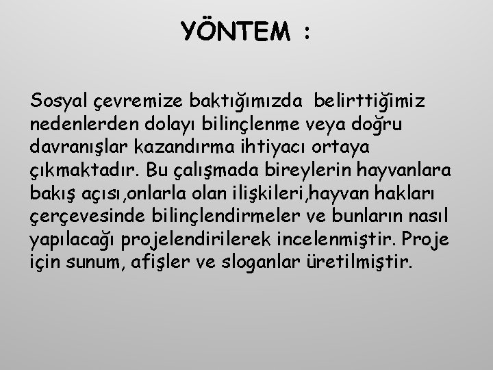 YÖNTEM : Sosyal çevremize baktığımızda belirttiğimiz nedenlerden dolayı bilinçlenme veya doğru davranışlar kazandırma ihtiyacı YÖNTEM : Sosyal çevremize baktığımızda belirttiğimiz nedenlerden dolayı bilinçlenme veya doğru davranışlar kazandırma ihtiyacı