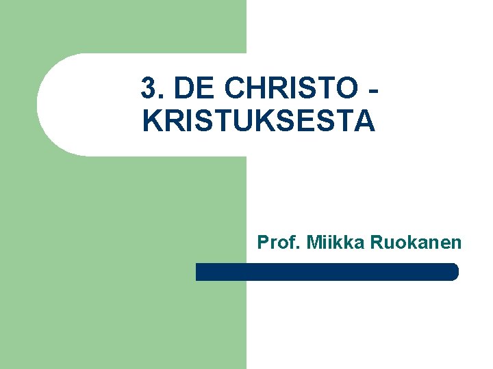 3. DE CHRISTO KRISTUKSESTA Prof. Miikka Ruokanen 