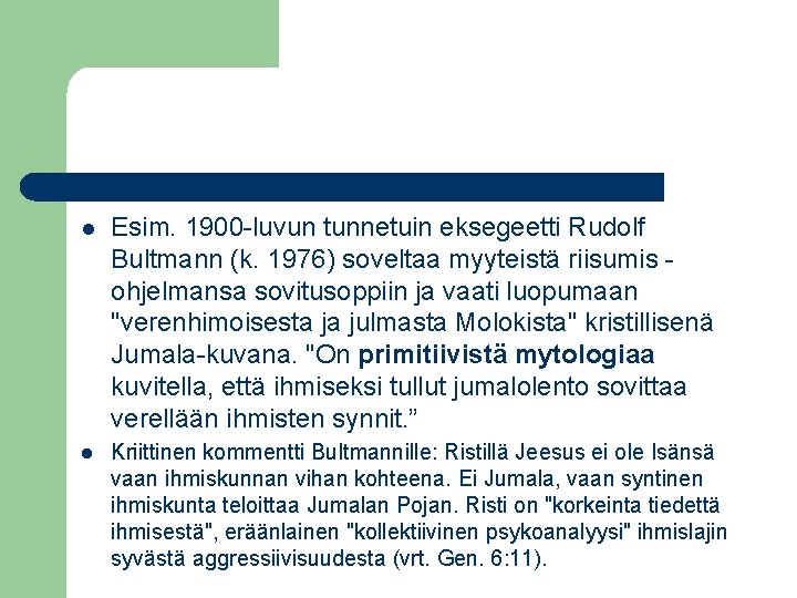 l Esim. 1900 -luvun tunnetuin eksegeetti Rudolf Bultmann (k. 1976) soveltaa myyteistä riisumis ohjelmansa