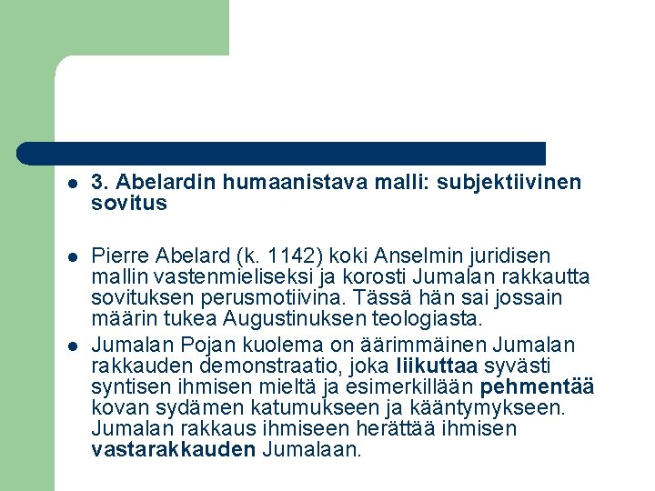 l 3. Abelardin humaanistava malli: subjektiivinen sovitus l Pierre Abelard (k. 1142) koki Anselmin