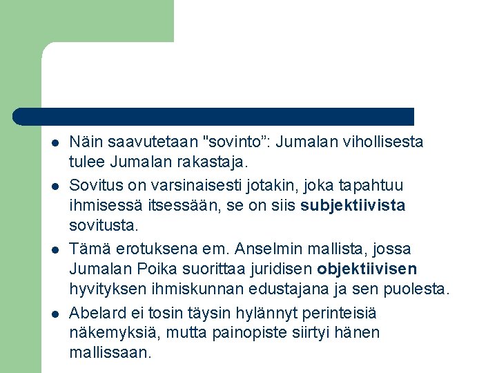 l l Näin saavutetaan "sovinto”: Jumalan vihollisesta tulee Jumalan rakastaja. Sovitus on varsinaisesti jotakin,