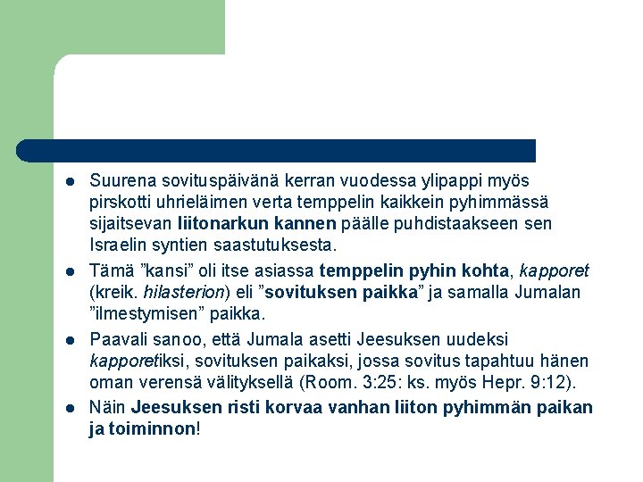 l l Suurena sovituspäivänä kerran vuodessa ylipappi myös pirskotti uhrieläimen verta temppelin kaikkein pyhimmässä