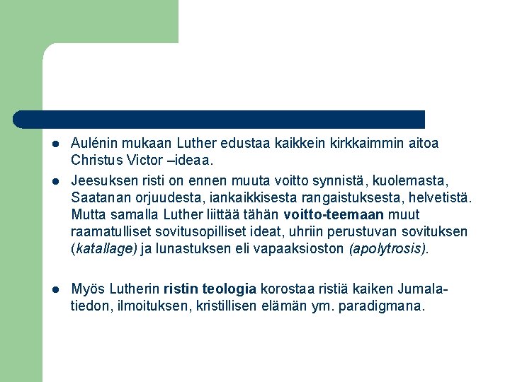 l l l Aulénin mukaan Luther edustaa kaikkein kirkkaimmin aitoa Christus Victor –ideaa. Jeesuksen