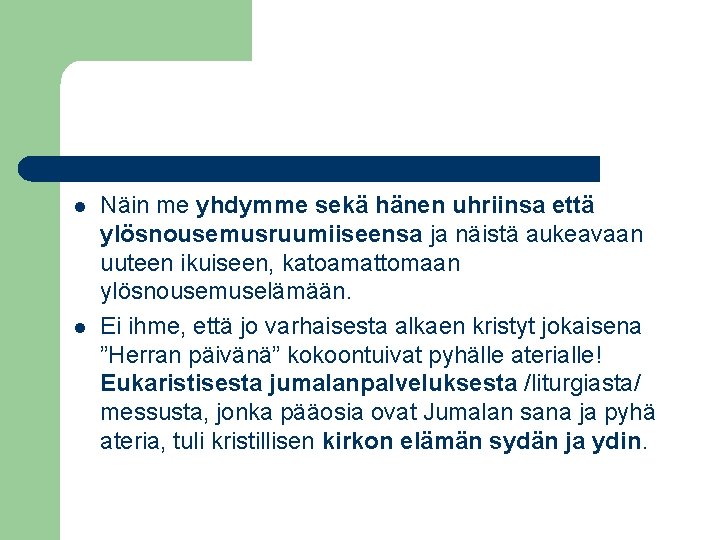 l l Näin me yhdymme sekä hänen uhriinsa että ylösnousemusruumiiseensa ja näistä aukeavaan uuteen