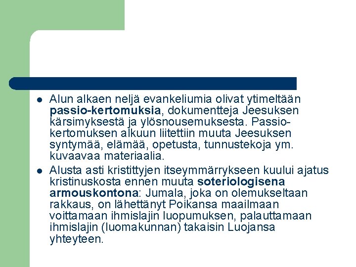 l l Alun alkaen neljä evankeliumia olivat ytimeltään passio-kertomuksia, dokumentteja Jeesuksen kärsimyksestä ja ylösnousemuksesta.