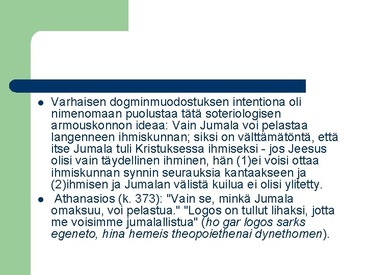 l l Varhaisen dogminmuodostuksen intentiona oli nimenomaan puolustaa tätä soteriologisen armouskonnon ideaa: Vain Jumala