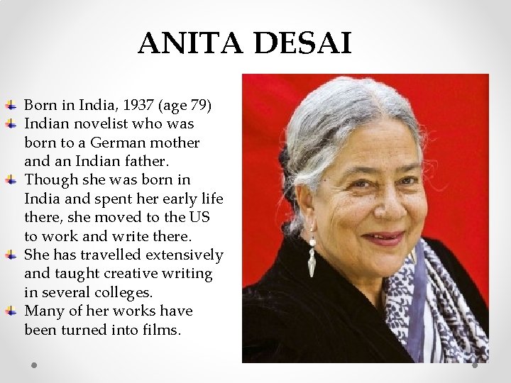 ANITA DESAI Born in India, 1937 (age 79) Indian novelist who was born to