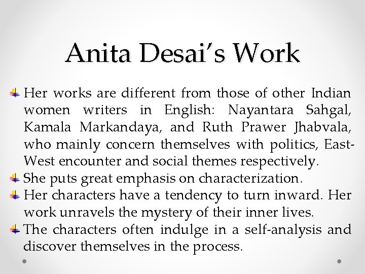 Anita Desai’s Work Her works are different from those of other Indian women writers