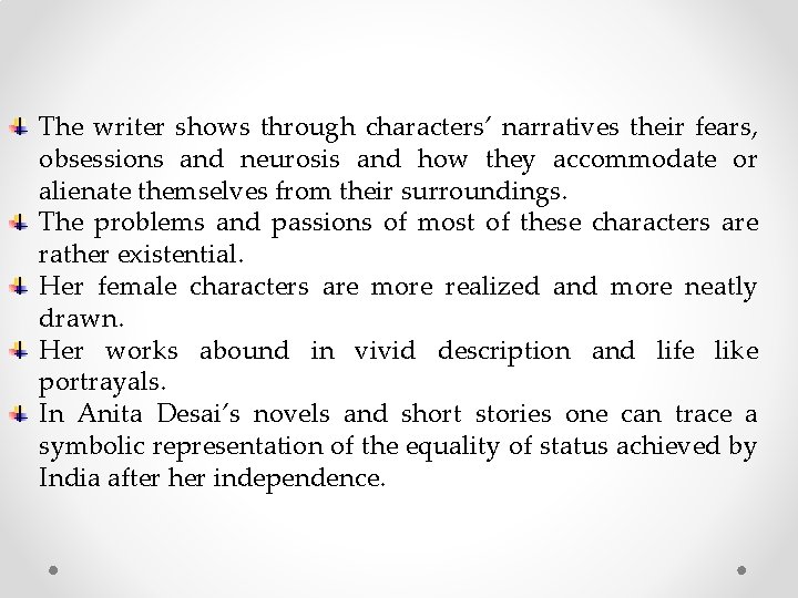 The writer shows through characters’ narratives their fears, obsessions and neurosis and how they