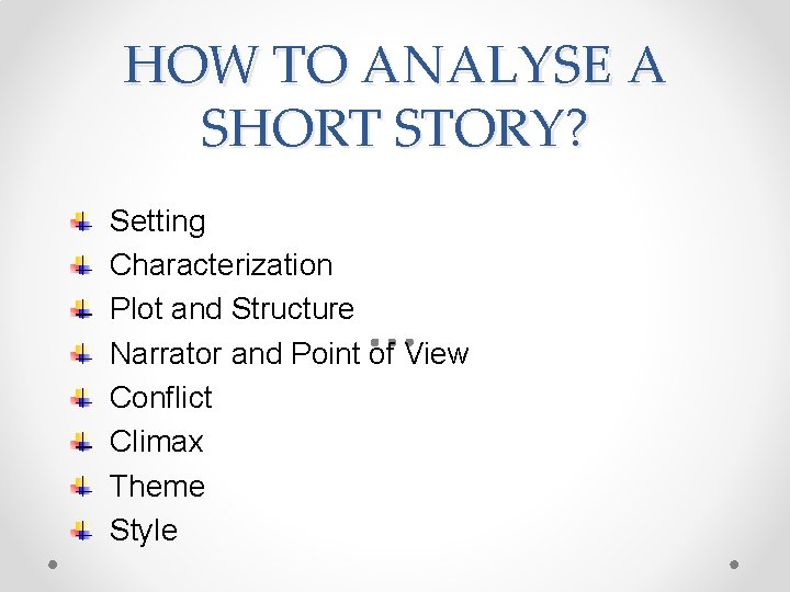 HOW TO ANALYSE A SHORT STORY? Setting Characterization Plot and Structure Narrator and Point