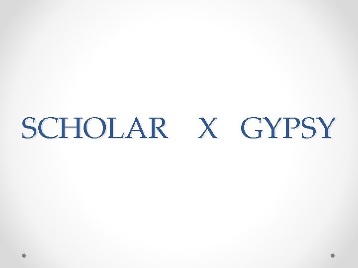 SCHOLAR X GYPSY 