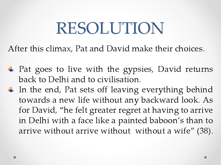 RESOLUTION After this climax, Pat and David make their choices. Pat goes to live