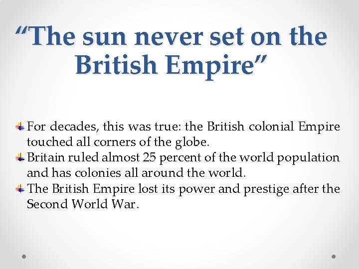 “The sun never set on the British Empire” For decades, this was true: the