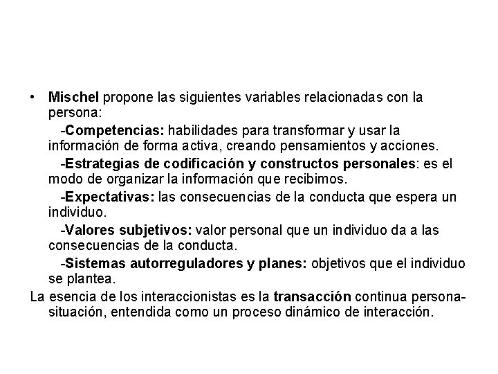  • Mischel propone las siguientes variables relacionadas con la persona: -Competencias: habilidades para