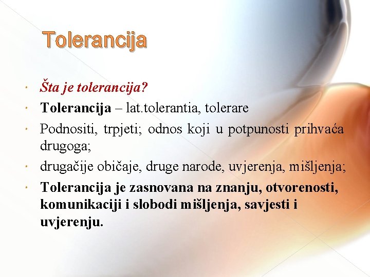 Tolerancija Šta je tolerancija? Tolerancija – lat. tolerantia, tolerare Podnositi, trpjeti; odnos koji u