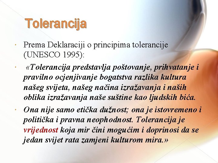 Tolerancija Prema Deklaraciji o principima tolerancije (UNESCO 1995): «Tolerancija predstavlja poštovanje, prihvatanje i pravilno