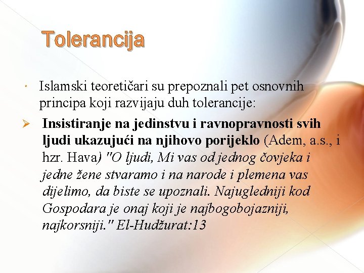 Tolerancija Islamski teoretičari su prepoznali pet osnovnih principa koji razvijaju duh tolerancije: Ø Insistiranje