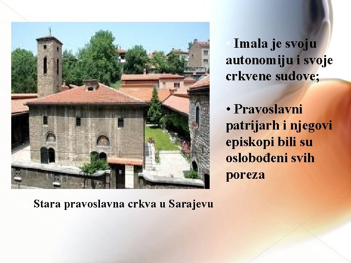  • Imala je svoju autonomiju i svoje crkvene sudove; • Pravoslavni patrijarh i