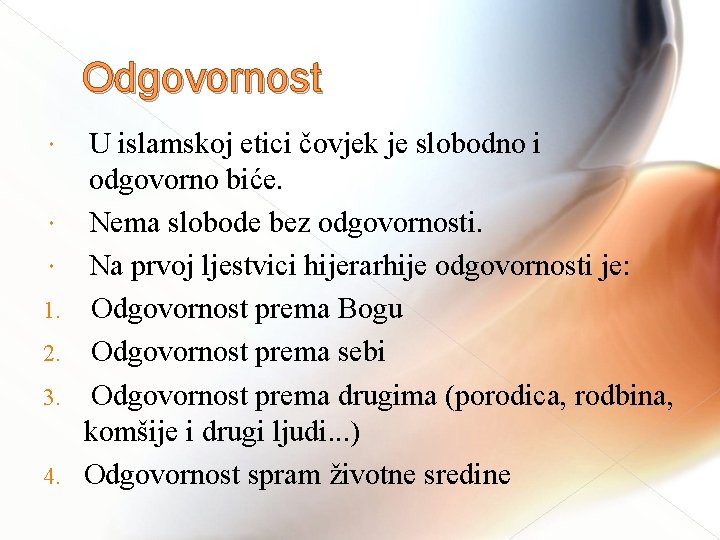 Odgovornost 1. 2. 3. 4. U islamskoj etici čovjek je slobodno i odgovorno biće.