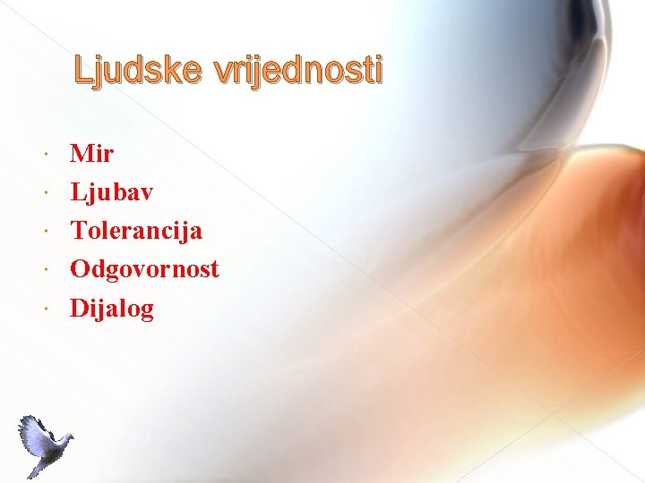 Ljudske vrijednosti Mir Ljubav Tolerancija Odgovornost Dijalog 