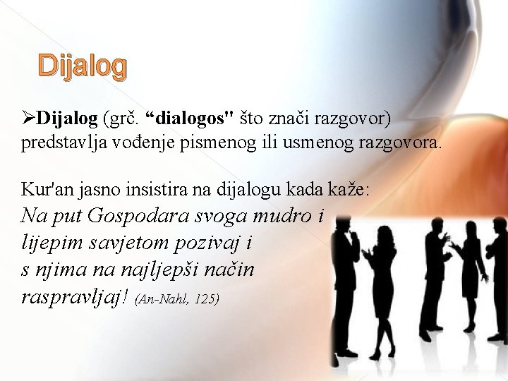  Dijalog ØDijalog (grč. “dialogos" što znači razgovor) predstavlja vođenje pismenog ili usmenog razgovora.