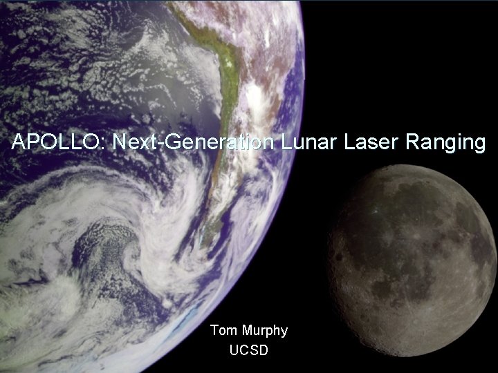 APOLLO: Next-Generation Lunar Laser Ranging Tom Murphy UCSD 