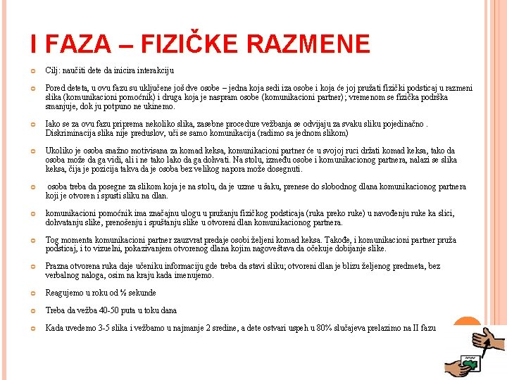 I FAZA – FIZIČKE RAZMENE Cilj: naučiti dete da inicira interakciju Pored deteta, u