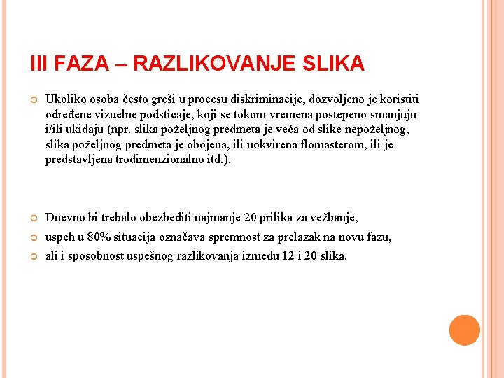 III FAZA – RAZLIKOVANJE SLIKA Ukoliko osoba često greši u procesu diskriminacije, dozvoljeno je