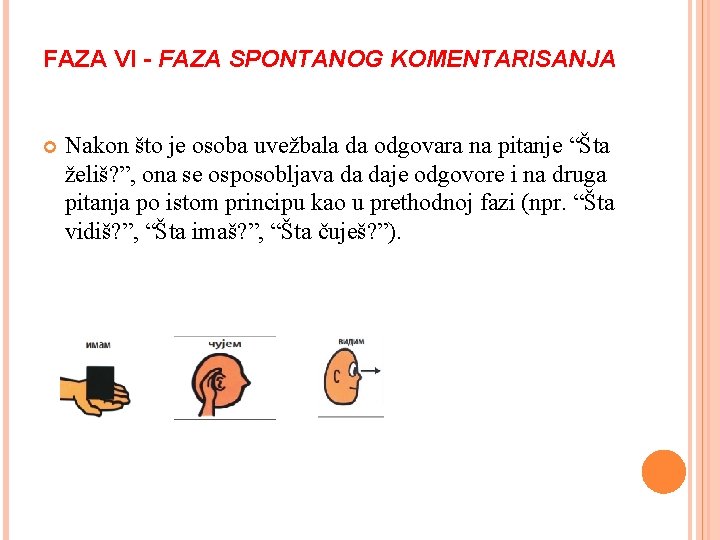 FAZA VI - FAZA SPONTANOG KOMENTARISANJA Nakon što je osoba uvežbala da odgovara na