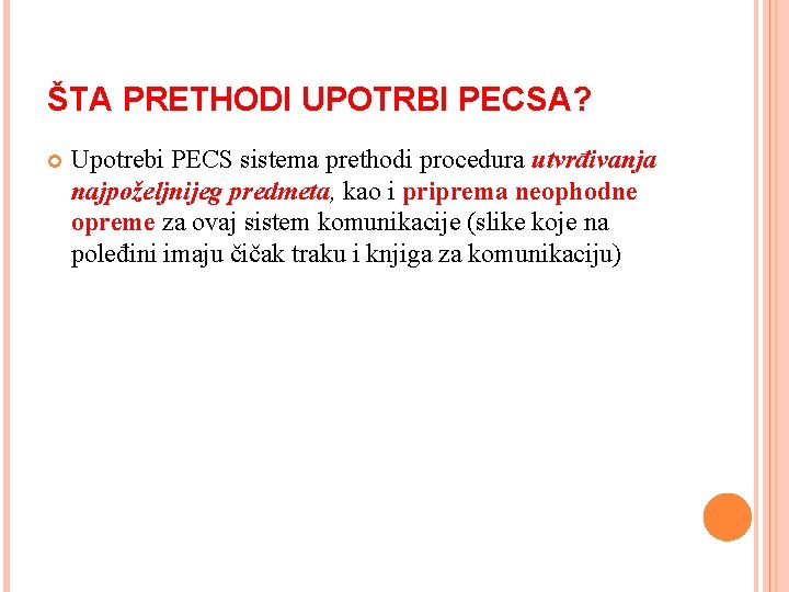 ŠTA PRETHODI UPOTRBI PECSA? Upotrebi PECS sistema prethodi procedura utvrđivanja najpoželjnijeg predmeta, kao i