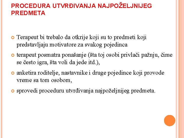 PROCEDURA UTVRĐIVANJA NAJPOŽELJNIJEG PREDMETA Terapeut bi trebalo da otkrije koji su to predmeti koji